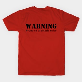 Warning Prone to dramatic exits - black letters T-Shirt